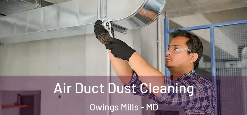 Air Duct Dust Cleaning Owings Mills - MD
