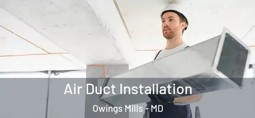  Air Duct Installation Owings Mills - MD