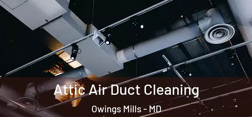 Attic Air Duct Cleaning Owings Mills - MD
