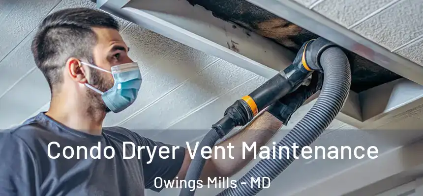  Condo Dryer Vent Maintenance Owings Mills - MD