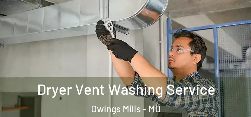  Dryer Vent Washing Service Owings Mills - MD