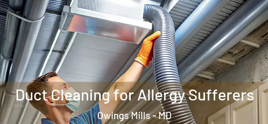  Duct Cleaning for Allergy Sufferers Owings Mills - MD