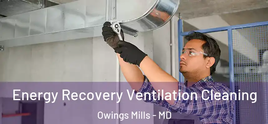  Energy Recovery Ventilation Cleaning Owings Mills - MD