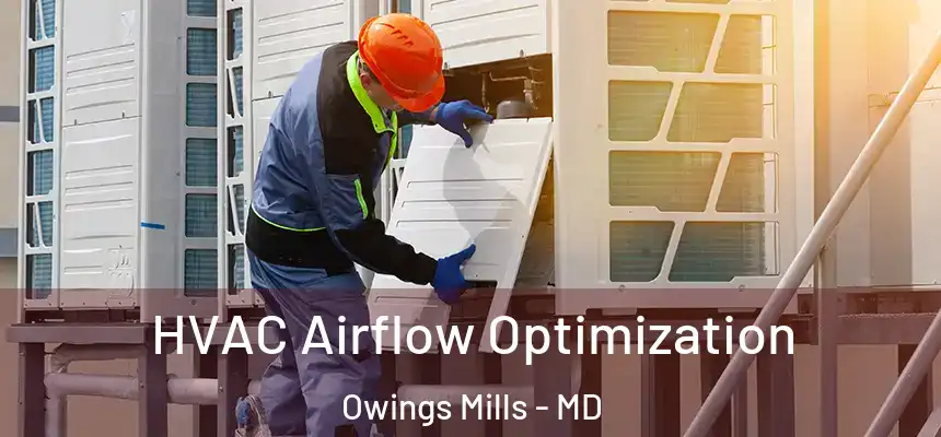  HVAC Airflow Optimization Owings Mills - MD
