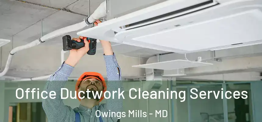  Office Ductwork Cleaning Services Owings Mills - MD