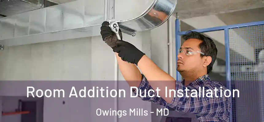  Room Addition Duct Installation Owings Mills - MD