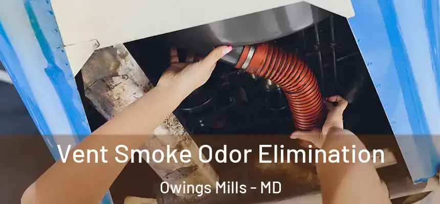  Vent Smoke Odor Elimination Owings Mills - MD